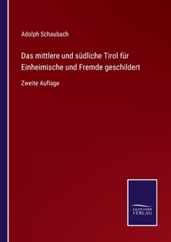 Paperback Das mittlere und südliche Tirol für Einheimische und Fremde geschildert: Zweite Auflage [German] Book