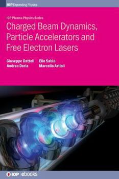 Hardcover Charged Beam Dynamics, Particle Accelerators and Free Electron Lasers Book