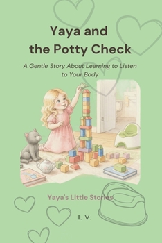 Yaya and the Potty Check: A Gentle Story About Learning to Listen to Your Body (Yaya's Little Stories)