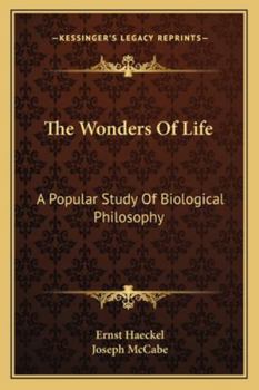The Wonders of Life; a Popular Study of Biological Philosophy