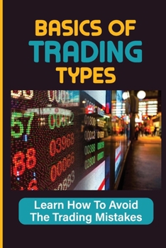 Paperback Basics Of Trading Types: Learn How To Avoid The Trading Mistakes: Options Trading Strategies Book