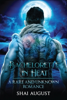 Bachelorette In Heat: A Rare and Unknown Romance (The Rare and The Unknown) - Book #3 of the Rare and the Unknown