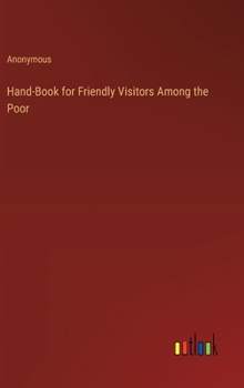 Hardcover Hand-Book for Friendly Visitors Among the Poor Book