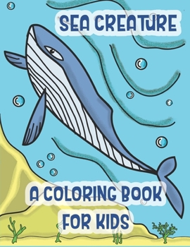 Paperback Sea Creatures a Coloring Book For Kids: Marine Life Animals Of The Deep Ocean and Tropics [Large Print] Book