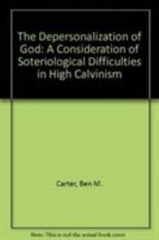 Hardcover The Depersonalization of God: A Consideration of Soteriological Difficulties in High Calvinism Book