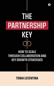 The Partnership Key: How to Scale Through Collaboration and Key Growth Strategies