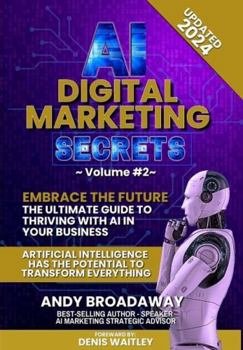 Paperback Ai Digital Marketing Secrets - Volume 2: Embrace the Future: The Ultimate Guide to Thriving with AI in Your Business Book