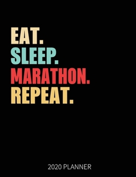 Eat Sleep Marathon Repeat 2020 Planner: Marathon Weekly Planner Includes Daily Planner & Monthly Overview | Personal Organizer With 2020 Calendar | 8.5x11 Inch White Paper