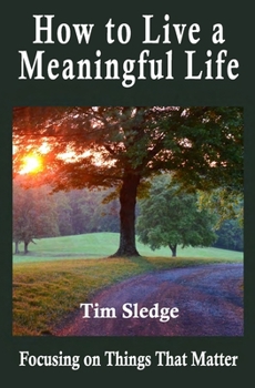 Paperback How to Live a Meaningful Life: Focusing on Things that Matter Book