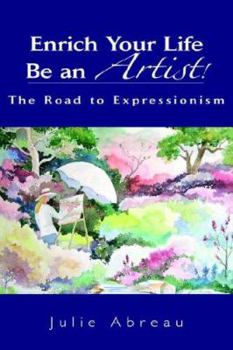 Paperback Enrich Your Life--Be an Artist!: The Road to Expressionism Book
