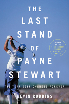 Hardcover The Last Stand of Payne Stewart: The Year Golf Changed Forever Book