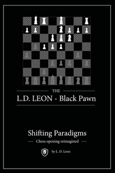 Paperback The L.D. LEON - Black Pawn: Shifting Paradigms - Chess opening reimagined Book
