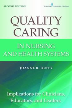 Paperback Quality Caring in Nursing and Health Systems: Implications for Clinicians, Educators, and Leaders, 2nd Edition Book