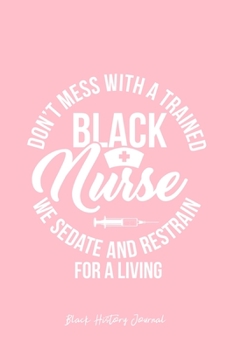Black History Journal: Dont Mess With Black Nurse Funny Black History Month Gift - Pink Ruled Lined Notebook - Diary, Writing, Notes, Gratitude, Goal Journal - 6x9 120 pages