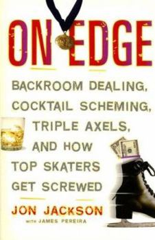 Paperback On Edge: Backroom Dealing, Cocktail Scheming, Triple Axels, and How Top Skaters Get Screwed Book