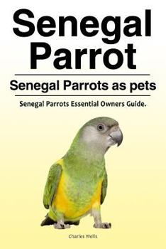 Paperback Senegal Parrot. Senegal Parrots as pets. Senegal Parrots Essential Owners Guide. Book