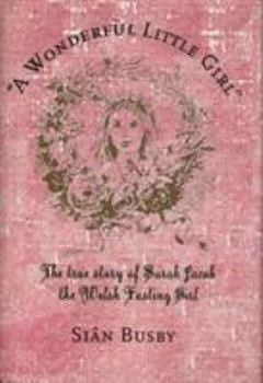 Hardcover A Wonderful Little Girl: The True Story of Sarah Jacob the Welsh Fasting Girl Book