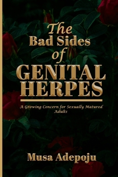 Paperback The Bad Sides of Genital Herpes: A Growing Concern for Sexually Matured Adults Book