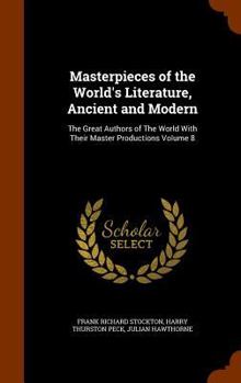 Hardcover Masterpieces of the World's Literature, Ancient and Modern: The Great Authors of The World With Their Master Productions Volume 8 Book