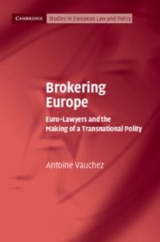 Brokering Europe: Euro-Lawyers and the Making of a Transnational Polity - Book  of the Cambridge Studies in European Law and Policy