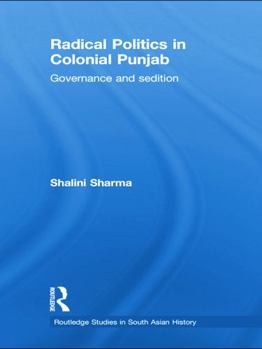 Paperback Radical Politics in Colonial Punjab: Governance and Sedition Book