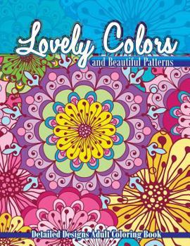 Paperback Lovely Colors & Beautiful Patterns: Detailed Designs Adult Coloring Book