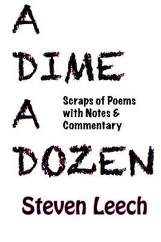 Paperback A Dime A Dozen: Scraps of Poems with Notes & Commentary Book