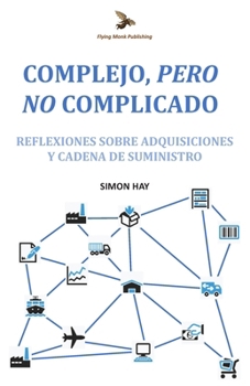 Complejo, Pero No Complicado: Reflexiones sobre adquisiciones y cadena de suministro (Spanish Edition)