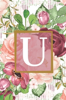 Floral Garden Monogram Letter U Journal: Lined 6x9 inch Soft Cover Notebook
