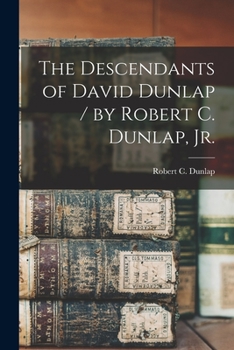 Paperback The Descendants of David Dunlap / by Robert C. Dunlap, Jr. Book