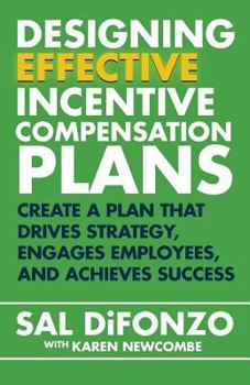 Paperback Designing Effective Incentive Compensation Plans: Create a plan that drives strategy, engages employees, and achieves success Book