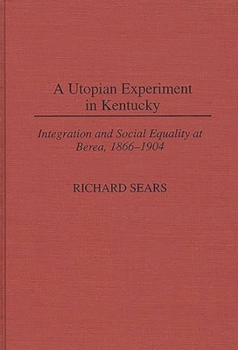 Hardcover A Utopian Experiment in Kentucky: Integration and Social Equality at Berea, 1866-1904 Book