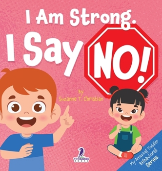 Hardcover I Am Strong. I Say No!: An Affirmation-Themed Toddler Book About Saying No (Ages 2-4) [Large Print] Book