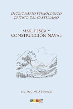 Paperback Mar, pesca y construcción naval: Diccionario etimológico crítico del Castellano [Spanish] Book