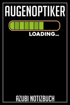 Augenoptiker Loading… Azubi Notizbuch: 120 Seiten Liniert im Format A5 (6x9 Zoll) mit Soft Cover Glänzend. (German Edition)