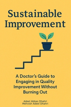 Paperback Sustainable Improvement: A Doctor's Guide to Engaging in Quality Improvement (QI) Without Burning Out Book