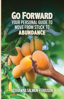 Paperback Go Forward: Your Personal Guide to Move From Stuck to Abundance Book