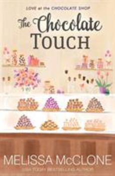 The Chocolate Touch - Book #8 of the Love at the Chocolate Shop