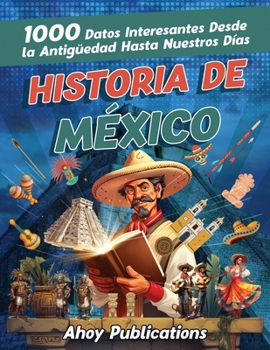 Paperback Historia de México: 1000 datos interesantes desde la antigüedad hasta nuestros días [Spanish] Book