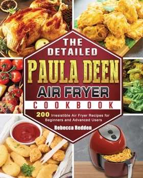 Paperback The Detailed Paula Deen Air Fryer Cookbook: 200 Irresistible Air Fryer Recipes for Beginners and Advanced Users Book