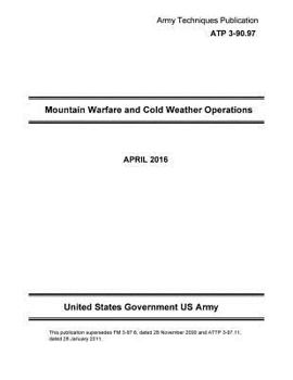 Paperback Army Techniques Publication ATP 3-90.97 Mountain Warfare and Cold Weather Operations April 2016 Book