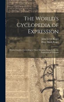Hardcover The World's Cyclopedia of Expression: Words Classified According to Their Meaning As an Aid to the Expression of Thought Book