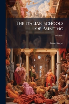 Handbook Of Painting, The Italian Schools; Volume 1