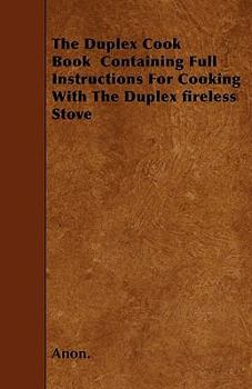 Paperback The Duplex Cook Book Containing Full Instructions For Cooking With The Duplex fireless Stove Book