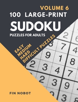 Paperback 100 Large-Print Sudoku Puzzles for Adults (Volume 6): Easy, Medium, Hard and Difficult Sudoku Puzzles (LARGE PUZZLES printed one per page) Book