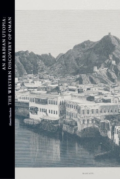 Hardcover An Arabian Utopia: The Western Discovery of Oman Book