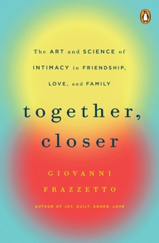 Paperback Together, Closer: The Art and Science of Intimacy in Friendship, Love, and Family Book