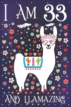 I am 33 and Llamazing: A Happy 33rd Birthday Journal for Girls | Cute Llama Notebook for 33 Year Old Girl or Daughter with Story Space | Anniversary Gift Ideas for Her