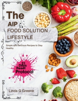 THE AIP FOOD SOLUTION LIFESTYLE: Simple and Delicious Recipes to Stay Healthy