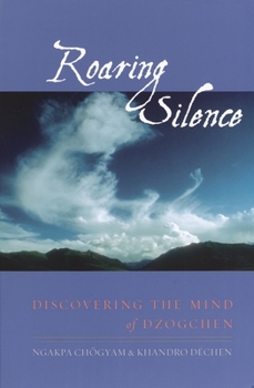 Paperback Roaring Silence: Discovering the Mind of Dzogchen Book